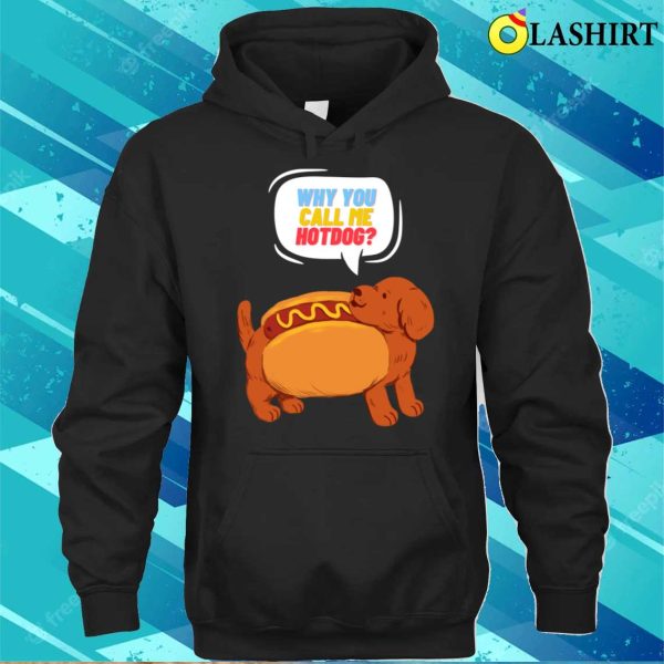 Why You Call Me Hotdog T-shirt