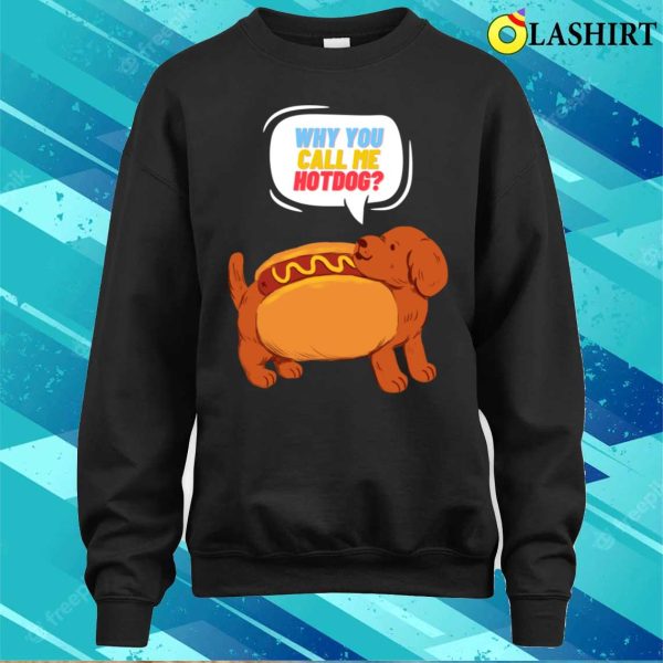 Why You Call Me Hotdog T-shirt