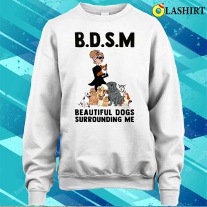 Women BDSM Beautiful Dogs Surrounding Me Shirt 4