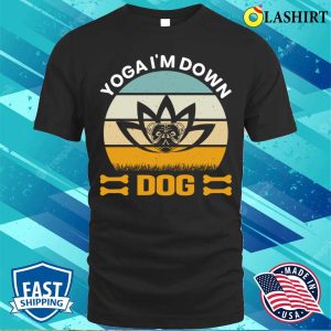 Yoga Dogs T shirt Yoga Im Down Dog T shirt 1