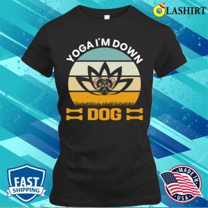 Yoga Dogs T shirt Yoga Im Down Dog T shirt 2