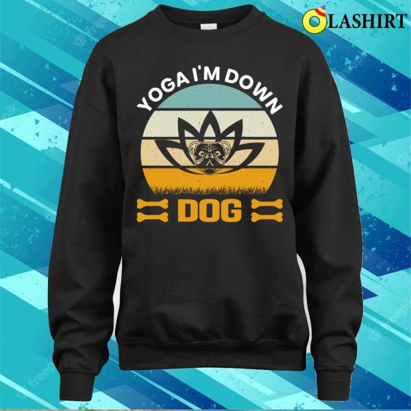 Yoga Dogs T-shirt, Yoga Im Down Dog T-shirt