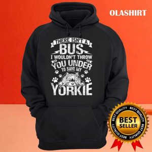 Yorkie Dog There Isnt A Bus Save My Yorkie Dog Gift Shirt 3