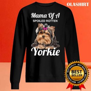 Yorkie Mom Dog Lover Mama Of A Spoiled Rotten Yorkie T shirt 2