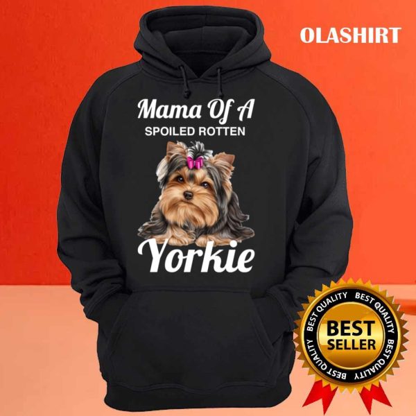 Yorkie Mom Dog Lover Mama Of A Spoiled Rotten Yorkie T-shirt