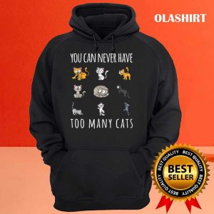 You Can Never Have Too Many Cats Cat Owner T shirt 3