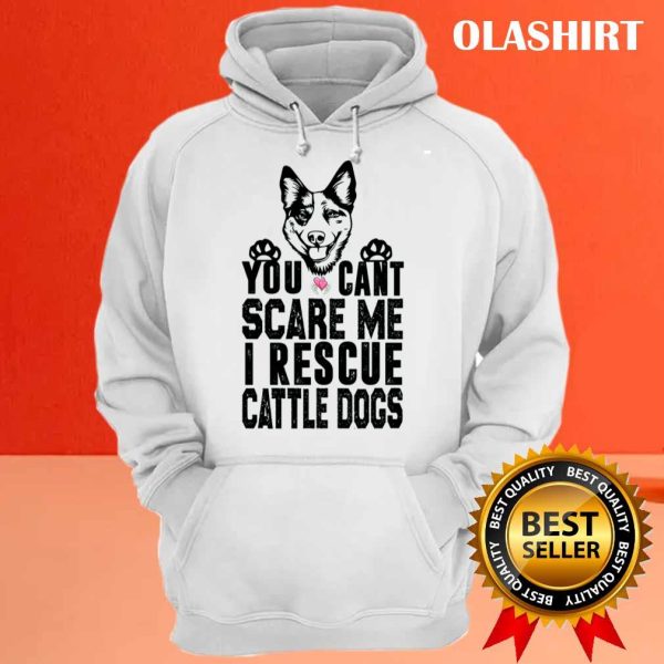 You Can’t Scare Me I Rescue Cattle Dogs T-shirt