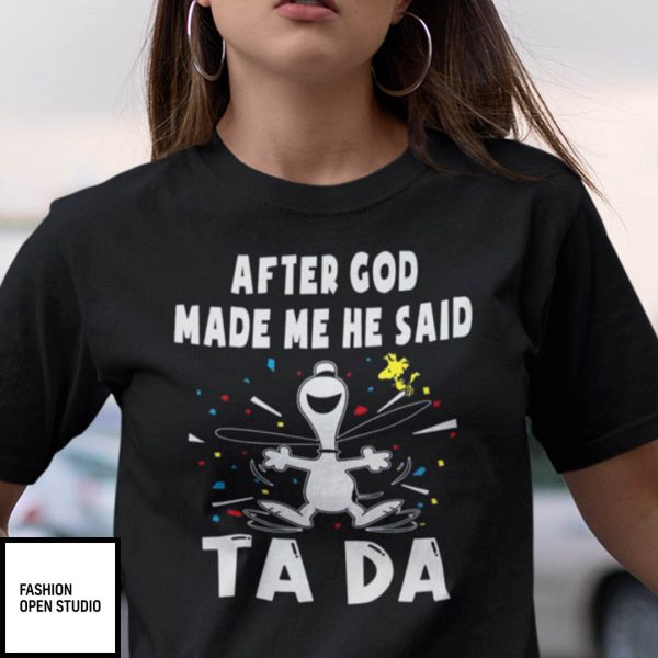 After God Made Me He Said Tada Snoopy Shirt