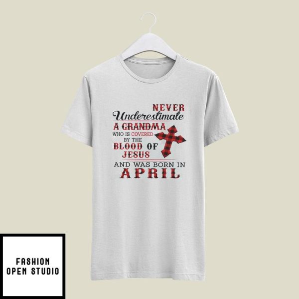 Grandma T-Shirt Covered By The Blood Of Jesus Born In April