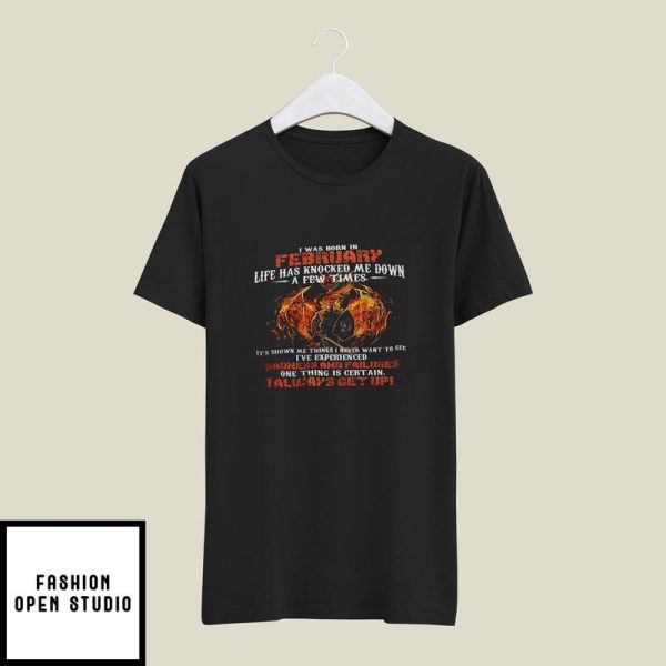 I Was Born In February Life Has Knocked Me Down A Few Times Fire Dragon T-Shirt