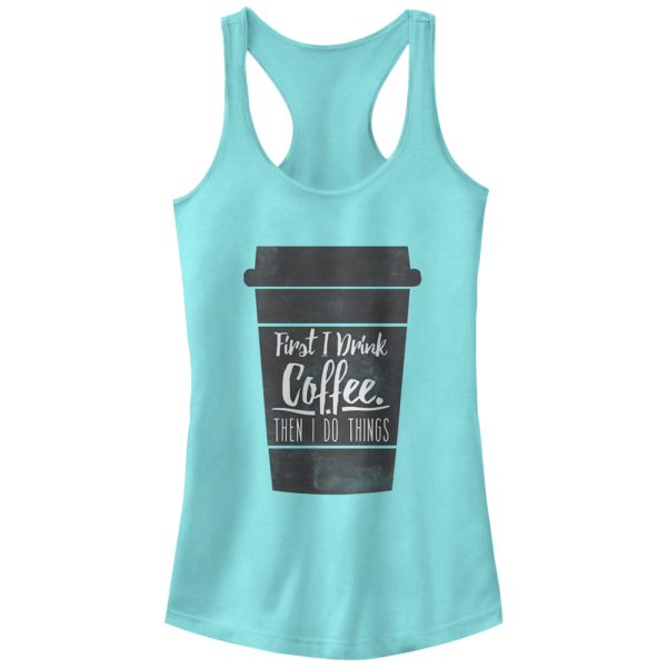 Junior_s CHIN UP First I Drink Coffee Then I Do Things Racerback Tank Top