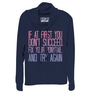 Junior_s CHIN UP Fix Your Ponytail and Succeed Cowl Neck Sweatshirt