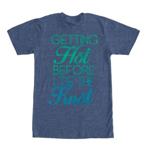 Men_s CHIN UP Getting Hot Before I Tie the Knot T-Shirt