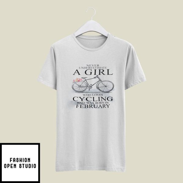 Never Underestimate A Girl Who Loves Cycling February T-Shirt