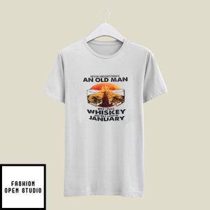 Never Underestimate An Old Man Who Loves Whiskey January T-Shirt