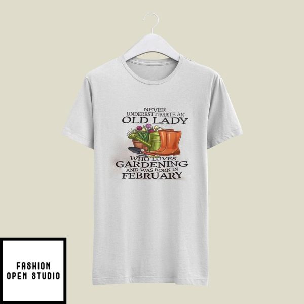 Never Underestimate Old Lady Who Loves Gardening T-Shirt February