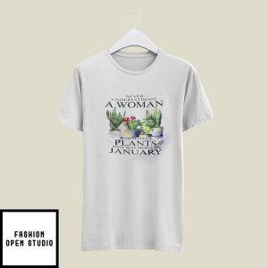 Never Underestimate Woman Who Loves Plants T-Shirt January