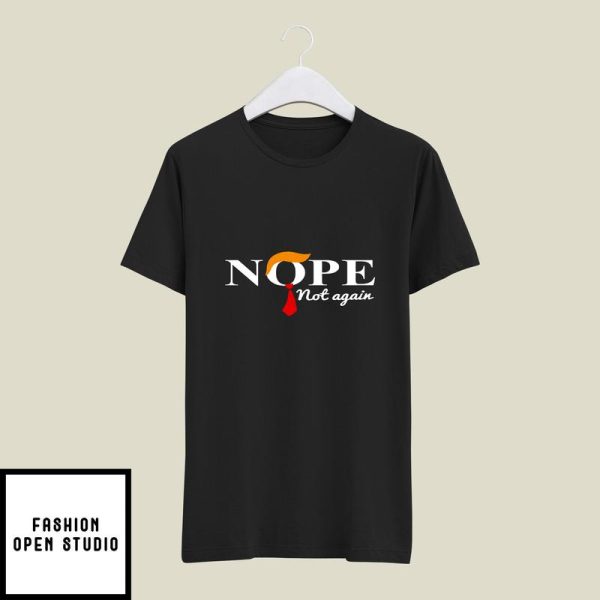 Nope Not Again Anti Trump T-Shirt