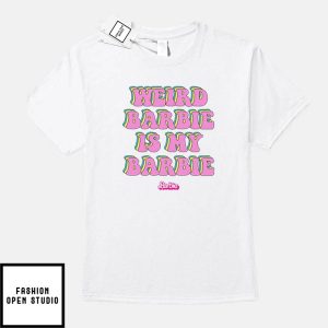 Weird Barbie Is My Barbie T-Shirt