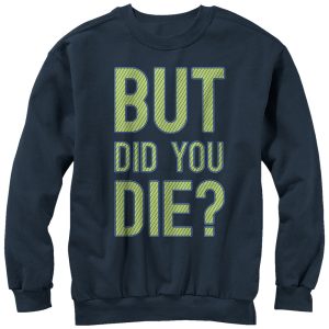 Women_s CHIN UP But Did You Die Sweatshirt