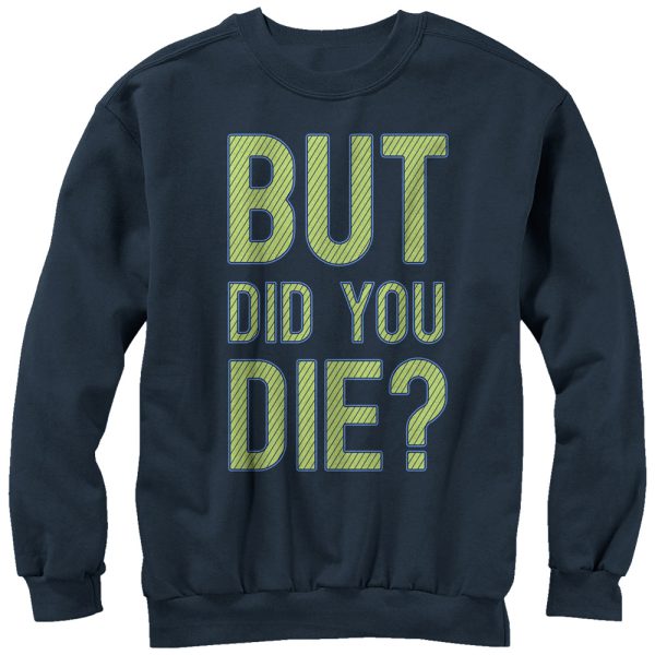 Women_s CHIN UP But Did You Die Sweatshirt