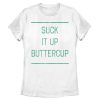 Women_s CHIN UP Classic Suck it up Buttercup T-Shirt