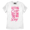 Women_s CHIN UP Getting Cray Before the Big Day T-Shirt