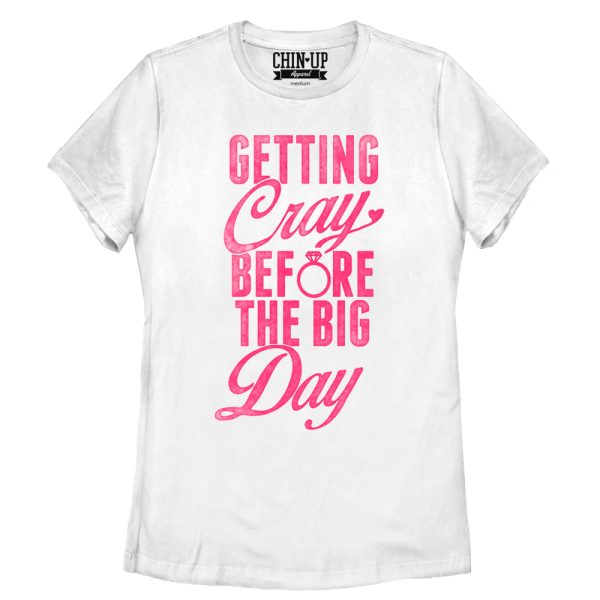 Women_s CHIN UP Getting Cray Before the Big Day T-Shirt