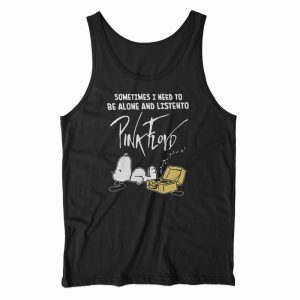 Be Alone And Listen To Pink Floyd Tank Top