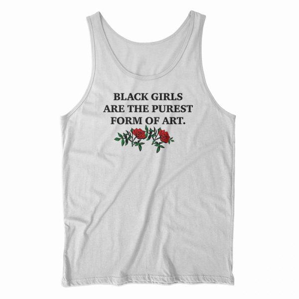 Black Girls Are The Purest Form of Art Tank Top For UNISEX