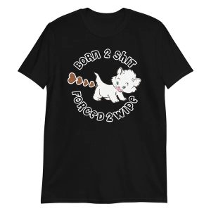 Born 2 Shit Forced 2 wipe Shirt Funny Cat