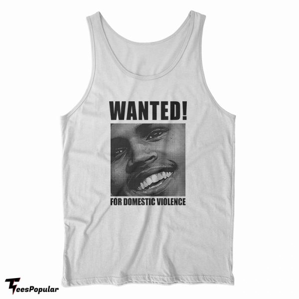 Chris Brown Wanted For Domestic Violence Tank Top