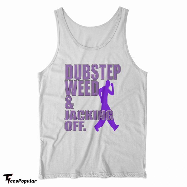 Dubstep Weed And Jacking Off Tank Top