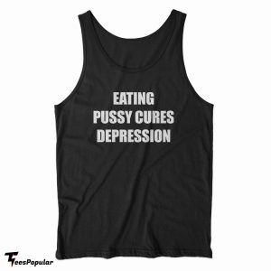 Eating Pussy Cures Depression Tank Top