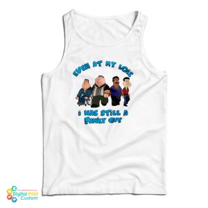 Even At My Lois I Was Still A Family Guy Tank Top