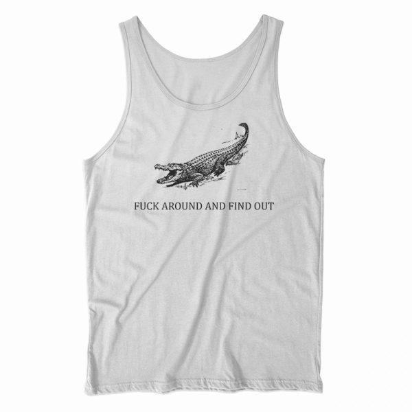 Fuck Around And Find Out Tank Top