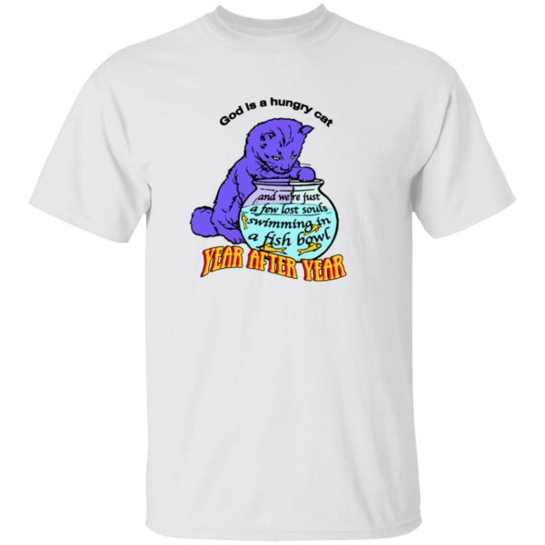 God IS A Hungry Cat – Year after Year Shirt