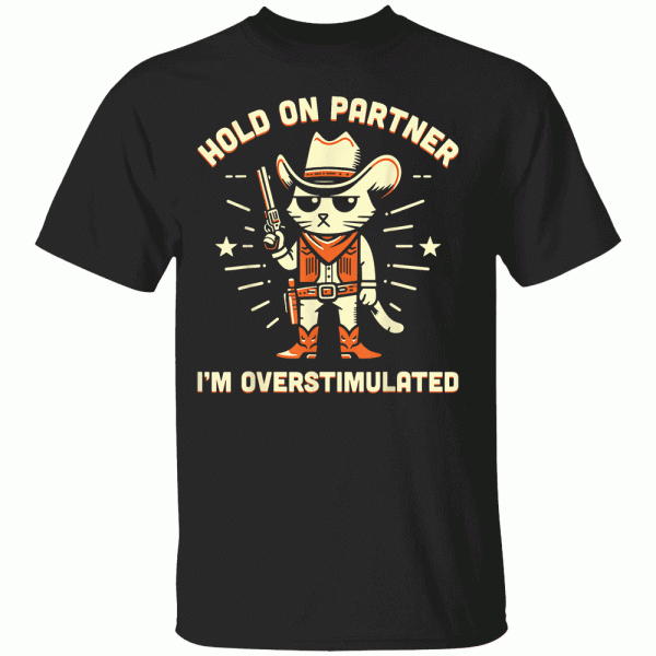 Hold On Partner I’m Overstimulated Retro Western Cat Cowboy T-Shirt