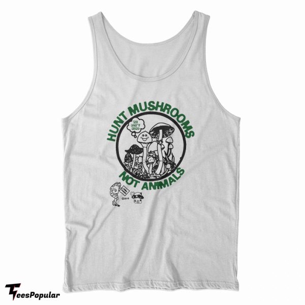 Hunt Mushrooms Not Animals Tank Top