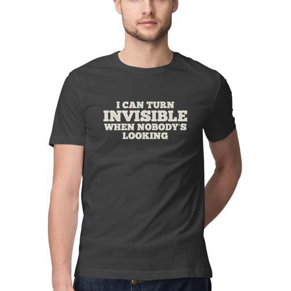 I Can Turn Invisible When Nobody’s Looking T-Shirt for Men