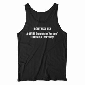 I Don’t Need Sex A Giant Tank Top For Men’s And Women’s