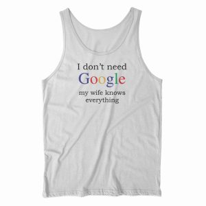 I Don’t Need Google My Wife Knows Everything Funny Black Tank Top