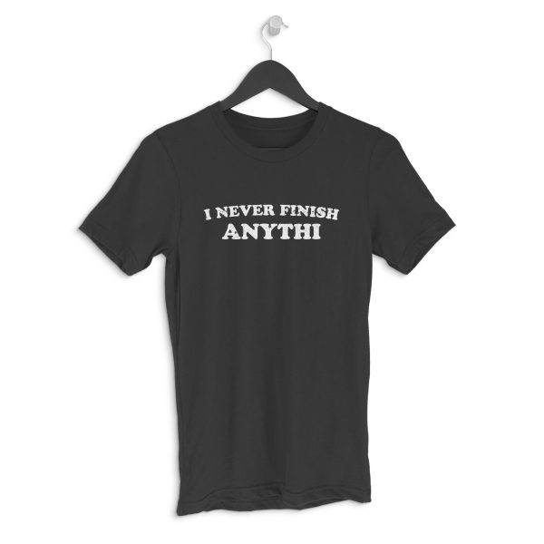 I Never Finish Anything T-Shirt for Men