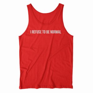 I Refuse To Be Normal Tank Top