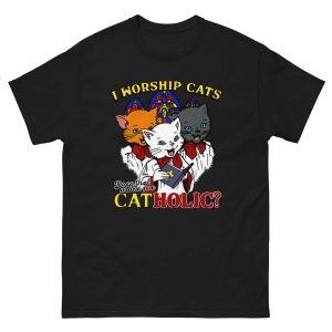 I Worship Cats. Does That Make Me Catholic Shirt