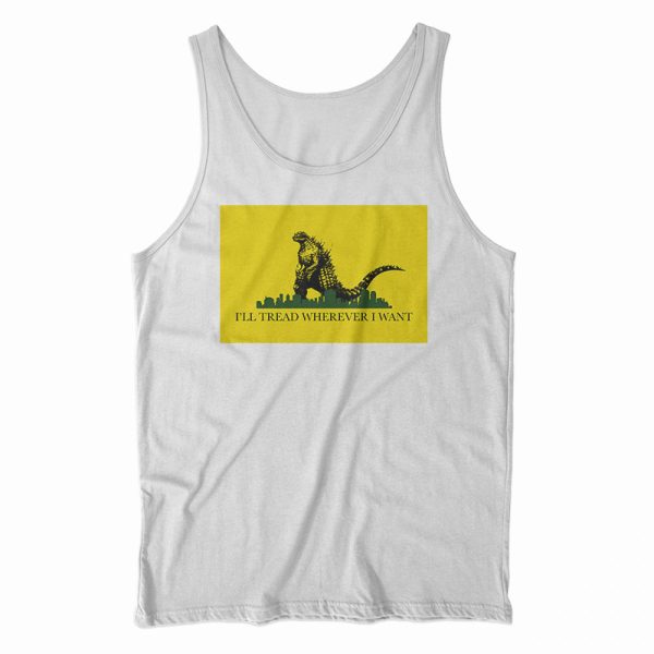 I’ll Tread Wherever I Want Tank Top For Men’s And Women’s