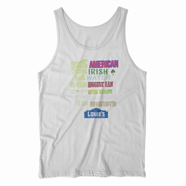 I’m 100 American 75 Irish 60 Water Lowe’s Home Memes Tank Top