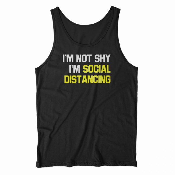 I’m Not Shy I’m Practicing Social Distancing Tank Top