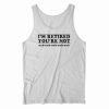 I’m Retired You’re Not Tank Top