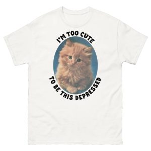 I’m Too Cute To Be This Depressed Shirt